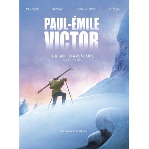 Paul-Emile Victor - La Soif D'aventure, De 1907 À 1935