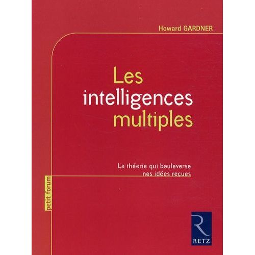 Les Intelligences Multiples - La Théorie Qui Bouleverse Nos Idées Reçues