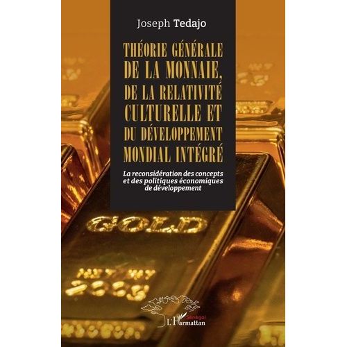 Théorie Générale De La Monnaie, De La Relativité Culturelle Et Du Développement Mondial Intégré - La Reconsidération Des Concepts Et Des Politiques Économiques De Développement