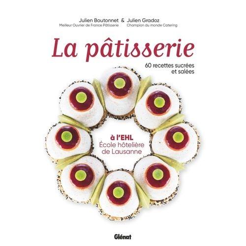 La Pâtisserie À L'ehl - Ecole Hôtelière De Lausanne - 60 Recettes Sucrées Et Salées