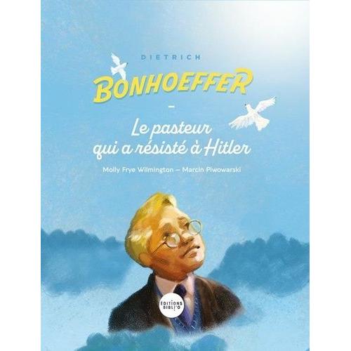 Dietrich Bonhoeffer - Le Pasteur Qui A Résisté À Hitler