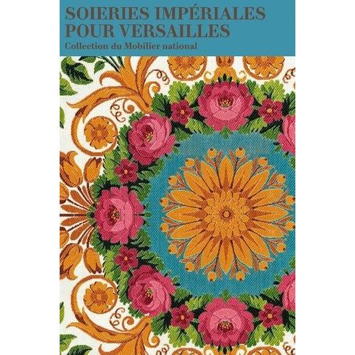 Soieries Impériales Pour Versailles - Collection Du Mobilier National