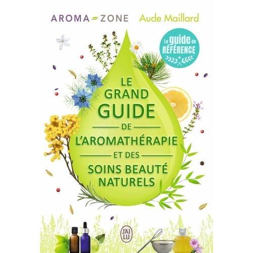 Le Grand Guide De L'aromathérapie Et Des Soins Beauté Naturels