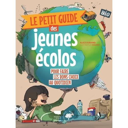 Le Petit Guide Des Jeunes Écolos - Pour Faire Les Bons Choix Du Quotidien