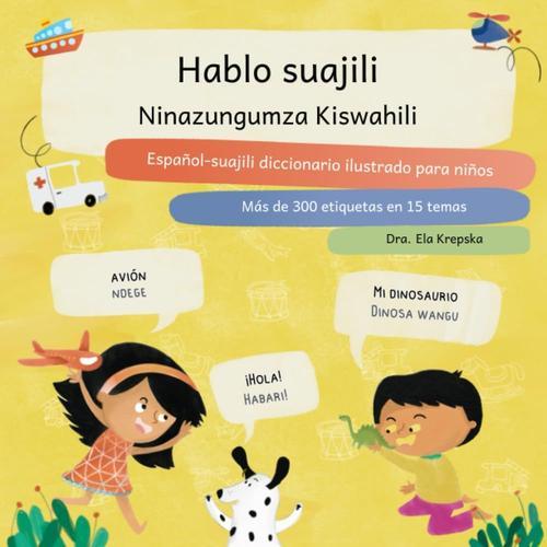 Hablo Suajili, Ninazungumza Kiswahili: Español-Suajili Diccionario Ilustrado Para Niños, Kamusi Ya Picha Ya Kihispania-Kiswahili Ya Watoto (Aprendizaje Visual De Idiomas Para Niños (Es))