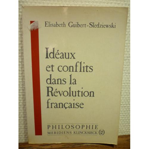 Idéaux Et Conflits Dans La Révolution Française - Etude Sur La Fonction Idéologique