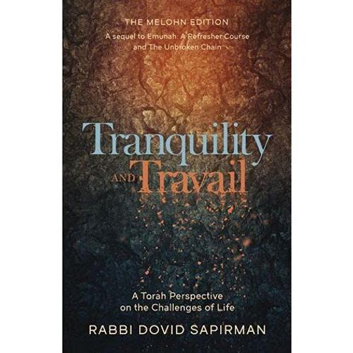 Tranquility And Travail A Torah Perspective On The Challenges Of Life