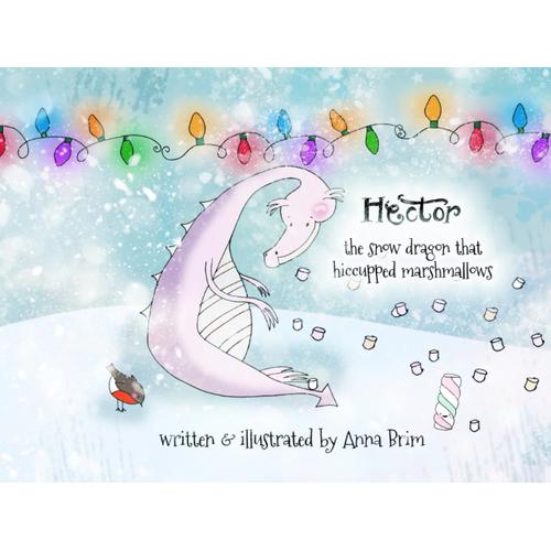 Hector, The Snow Dragon That Hiccupped Marshmallows