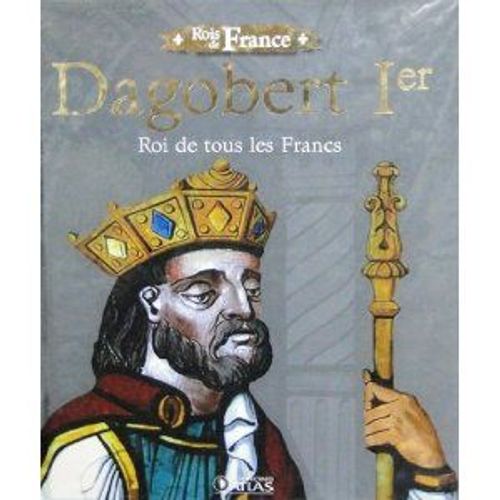Livre"Rois De France"Edition Atlas Illustré 96 Pages Dagobert 1er Roi Des Francs