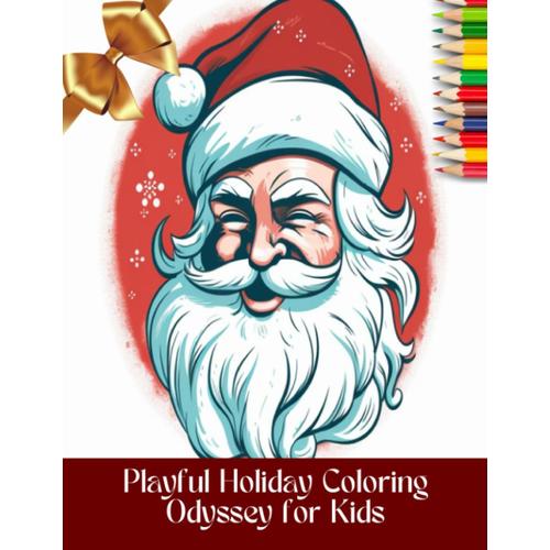 Playful Holiday Coloring Odyssey For Kids: Vibrant Designs For Ages 4 To 8, 50 Pages, 8.5 X11 Inches