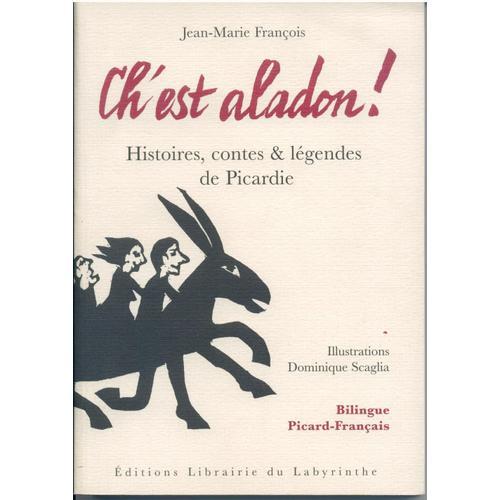 Ch'est Aladon ! Histoires, Contes & Légendes De Picardie : Bilingue Français-Picard
