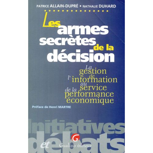 Les Armes Secrètes De La Décision - La Gestion De L'information Au Service De La Performance Économique