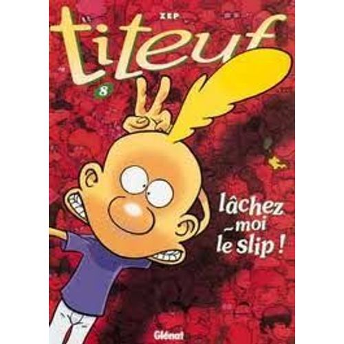 Titeuf - 8 - Lâchez-Moi Le Slip !