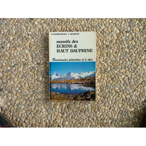 Massifs Des Écrins Et Haut-Dauphiné : Itinéraires À Pied Et À Ski (Cartes Et Guides Du Dauphiné)