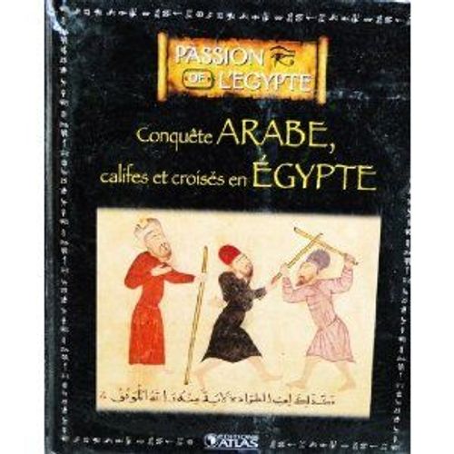 Livre Edition Atlas 128p Passion De L'egypte Conquete Arabe, Califes & Croisés