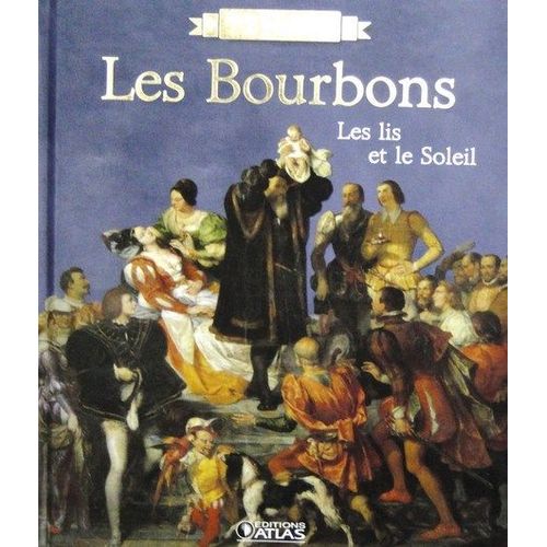 Livre "Rois De France" Edition Atlas Illustré 96 Pages Les Bourbons Les Lis