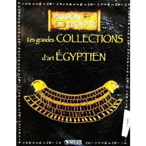 Livre Ed.Atlas 128p Passion De L'egypte Les Grandes Collections D'art Égyptien