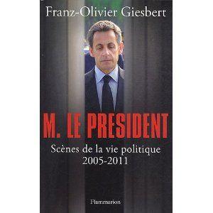 M. LE PRESIDENT, Scènes de la vie politique 2005-2011