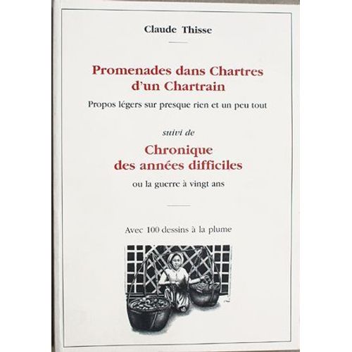 Promenades Dans Chartres D'un Chartrain.Chronique Des Années Difficiles