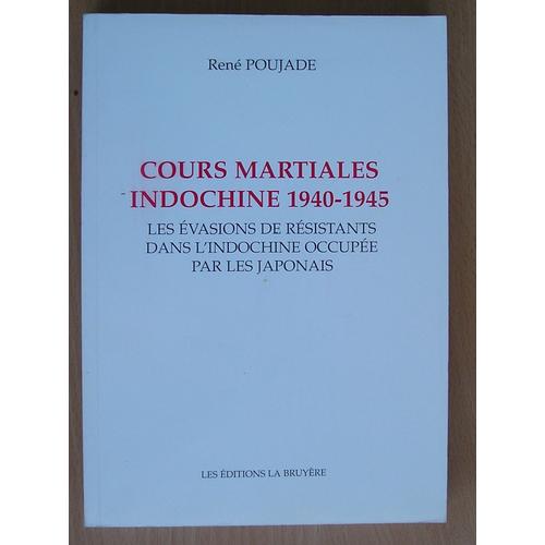 Cours Martiales, Indochine 1940-1945 - Les Évasions De Résistants Dans L'indochine Occupée Par Les Japonais