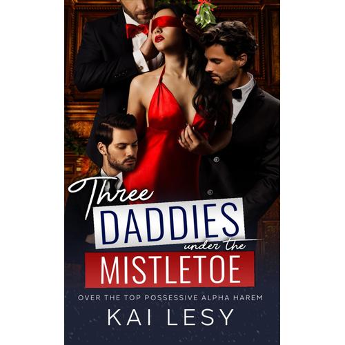 Three Daddies Under The Mistletoe: A Military Reverse Harem Romance (Lucky Lady Reverse Harems)