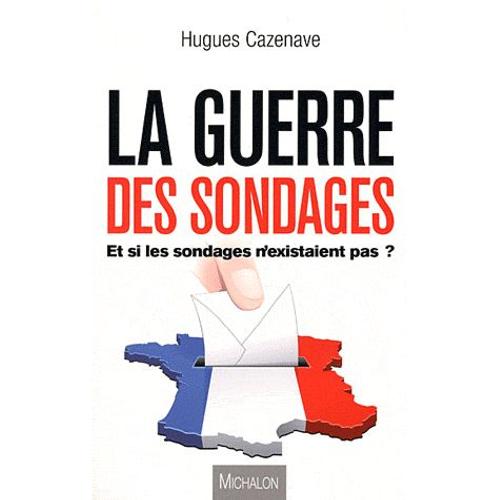 La Guerre Des Sondages - Et Si Les Sondages N'existaient Pas ?