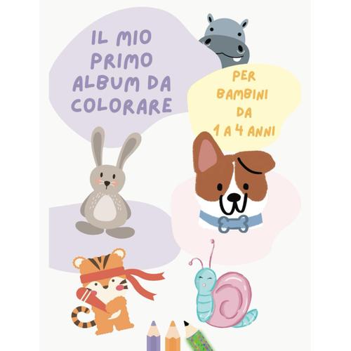 Il Mio Primo Album Da Colorare Per Bambini Da 1 A 4 Anni: Disegni Educativi Per Bambini