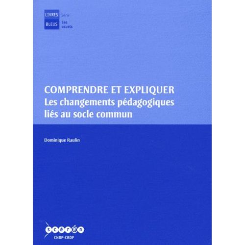 Comprendre Et Expliquer Les Changements Pédagogiques Liés Au Socle Commun - (1cédérom)