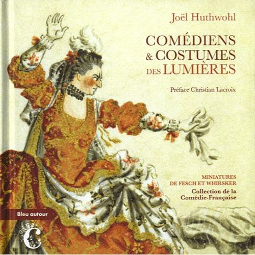 Comédiens & Costumes Des Lumières - Miniatures De Fesch Et Whirsker, Collection Comédie-Française