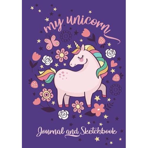 My Unicorn Journal And Sketchbook: Journal And Notebook For Girls - Composition Size (7.5"X10") With Both Wide Ruled And Blank Pages, Ideal For Journal, Doodling, Sketching And More