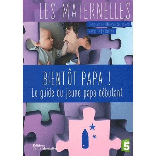 Bientôt Papa ! - Le Guide Du Jeune Papa Débutant