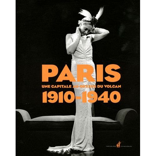 Paris 1910-1940 - Une Capitale Au-Dessus Du Volcan