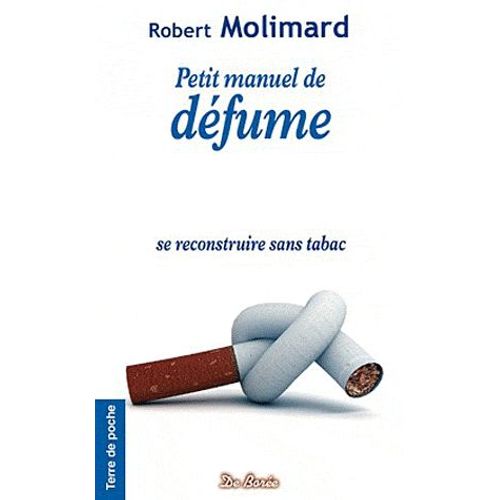 Petit Manuel De Défume - Se Recontruire Sans Tabac