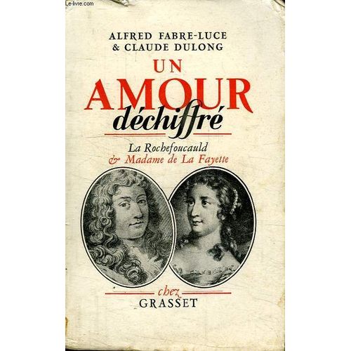 Un Amour Dechiffre.La Rochefoucault Et Madame De La Fayette.