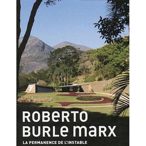 Roberto Burle Marx - La Modernité Du Paysage