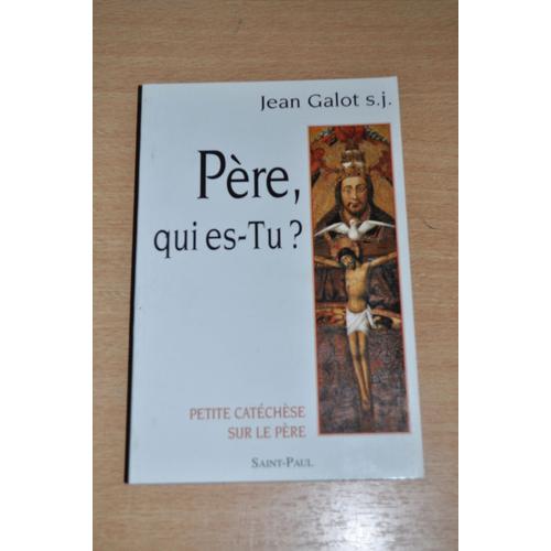 Petite Catéchèse Sur Le Père - Père, Qui Es-Tu ?