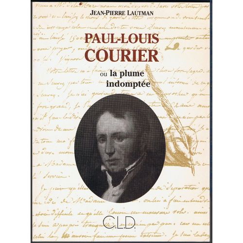 Paul-Louis Courier Ou La Plume Indomptee