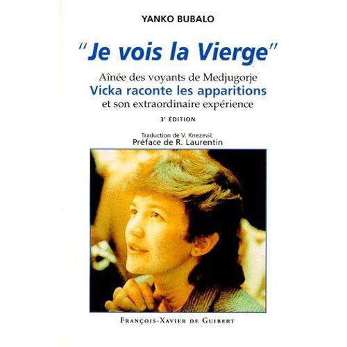 Je Vois La Vierge - Aînée Des Voyants De Medjugorje, Vicka Raconte Les Apparitions Et Son Extraordinaire Expérience, 3ème Édition