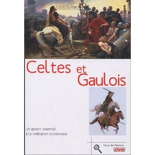 Celtes Et Gaulois - Un Apport Essentiel À La Civilisation Occidentale