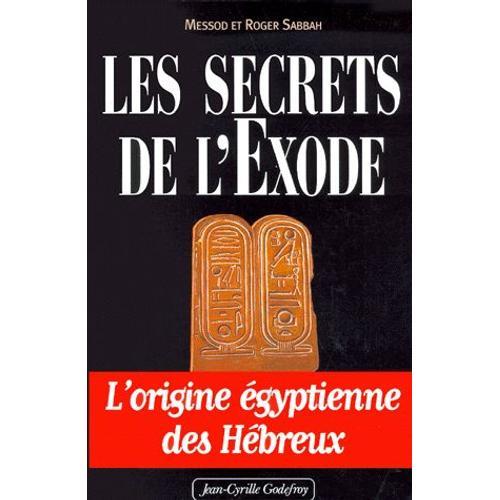 Les Secrets De L'exode - L'origine Égyptienne Des Hébreux