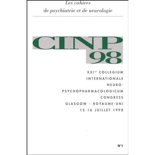 Les Cahiers De Psychiatrie Et De Neurologie N° 1 : Xxieme Congres Du College International De Neuropsychopharmacologie - Glasgow, 12-16 Juillet 1998