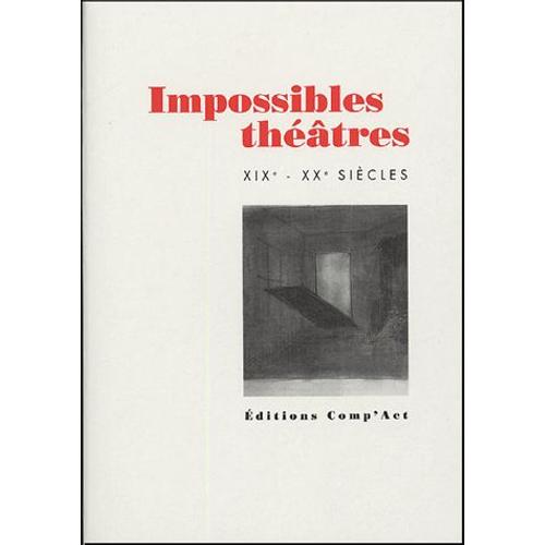 Impossibles Théâtres Xixe-Xxe Siècles