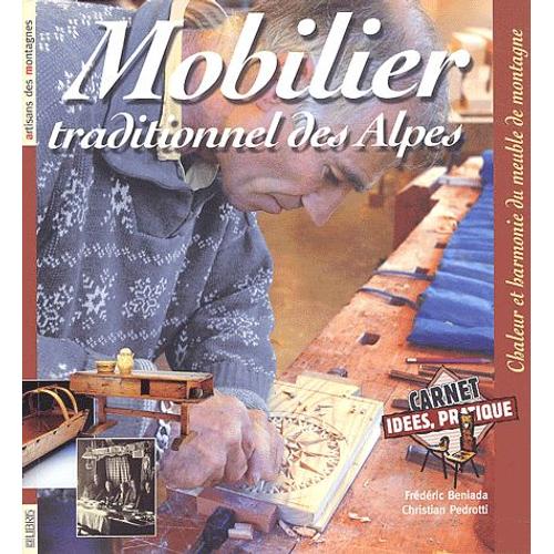 Le Mobilier Traditionnel Des Alpes - Chaleur Et Harmonie Du Meuble De Montagne