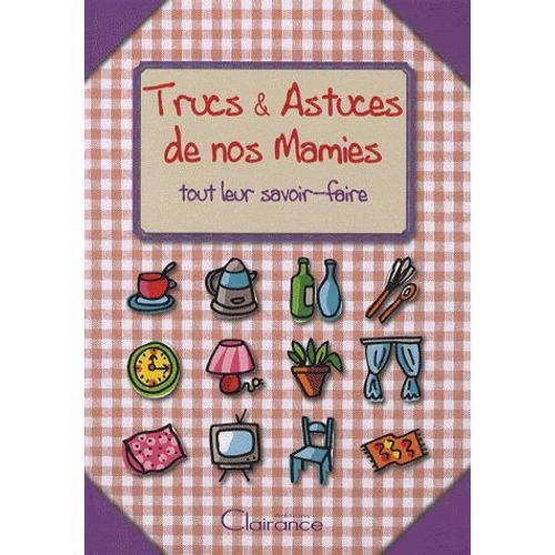 Trucs & Astuces De Nos Mamies - Tout Leur Savoir-Faire