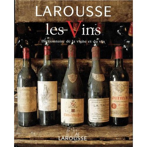 Larousse Des Vins - Dictionnaire De La Vigne Et Du Vin