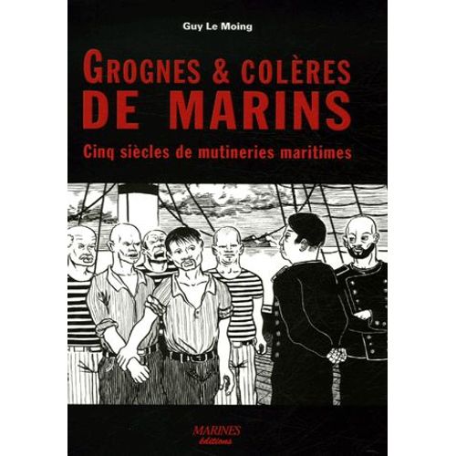 Grognes Et Colères De Marins - Cinq Siècles De Mutineries Maritimes
