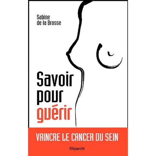 Savoir Pour Guérir - Vaincre Le Cancer Du Sein