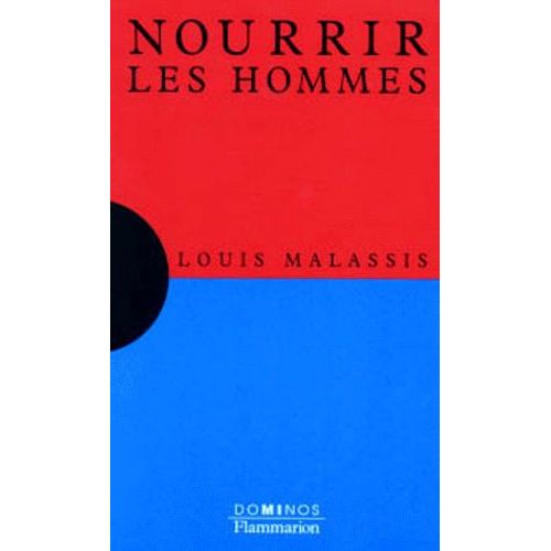 Nourrir Les Hommes - Un Exposé Pour Comprendre, Un Essai Pour Réfléchir