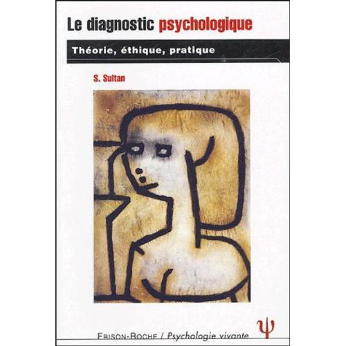 Le Diagnostic Psychologique - Théorie, Éthique, Pratique