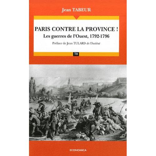 Chronique D'une Histoire Comparée - Tome 1, Paris Contre La Province ! Les Guerres De L'ouest, 1792-1796